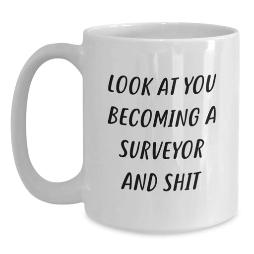 Funny Surveyor Gifts from Friends for Surveyor - Look At You Becoming A Surveyor And Shit Christmas Unique Mugs White Coffee Mug 11oz, 15oz - Main