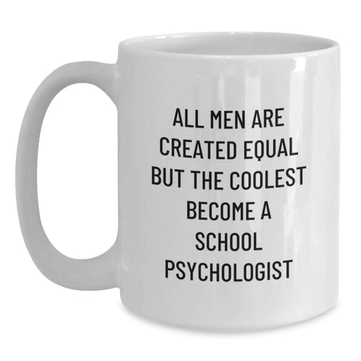 Funny School Psychologist Gifts, White Coffee Mug, 'All Men Are Created Equal But The Coolest Become A School Psychologist' Birthday Unique Gifts from Friends, For School Psychologist - Main