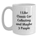 Classic Car Collecting Enthusiast Funny Mugs Gifts from Family to Classic Car Collecting Friends on Birthday, I Like Classic Car Collecting And Maybe 3 People White Coffee Mug - Main