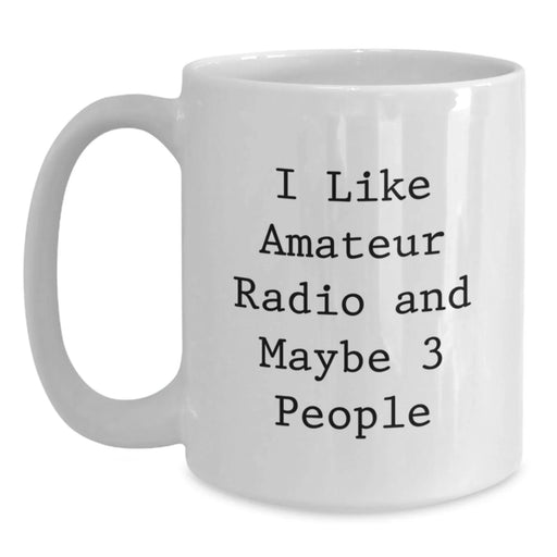 Funny Amateur Radio Enthusiast Gifts for Friends, White Coffee Mug with Quote 'I Like Amateur Radio And Maybe 3 People' Perfect for Christmas Unique Gifts from Family to Amateur Radio Operators - Main