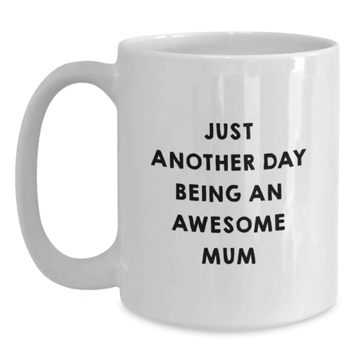Funny White Coffee Mugs for Mum, Gifts from Family and Friends, Just Another Day Being An Awesome Mum, Unique Christmas Unique Gifts for Mum - Main