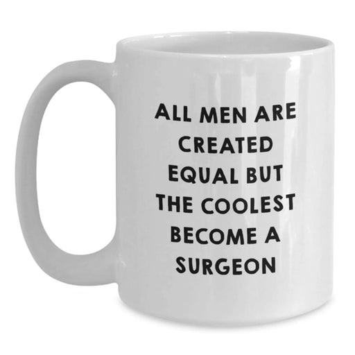 Funny Surgeon Gifts from Men to Friends for Christmas, White Coffee Mug, All Men Are Created Equal But 'The Coolest Become A Surgeon' Quote - Main