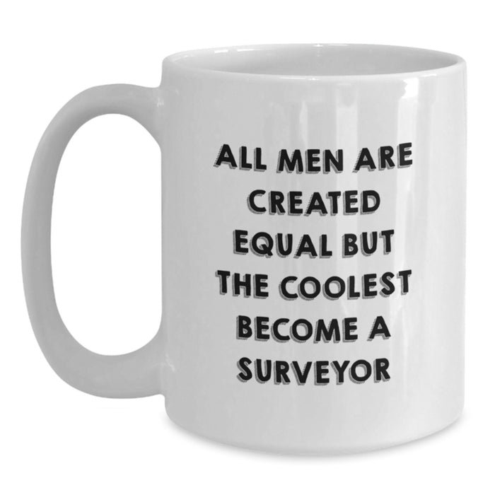 Funny Surveyor Coffee Mug Gifts for Men - All Men Are Created Equal But The Coolest Become A Surveyor - White Coffee Mug for Surveyor - Main