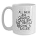 Funny Teacher Gifts from Men, Christmas Unique Gifts for Teacher, White Coffee Mug - 'All Men Are Created Equal But The Coolest Become A Teacher' - Main