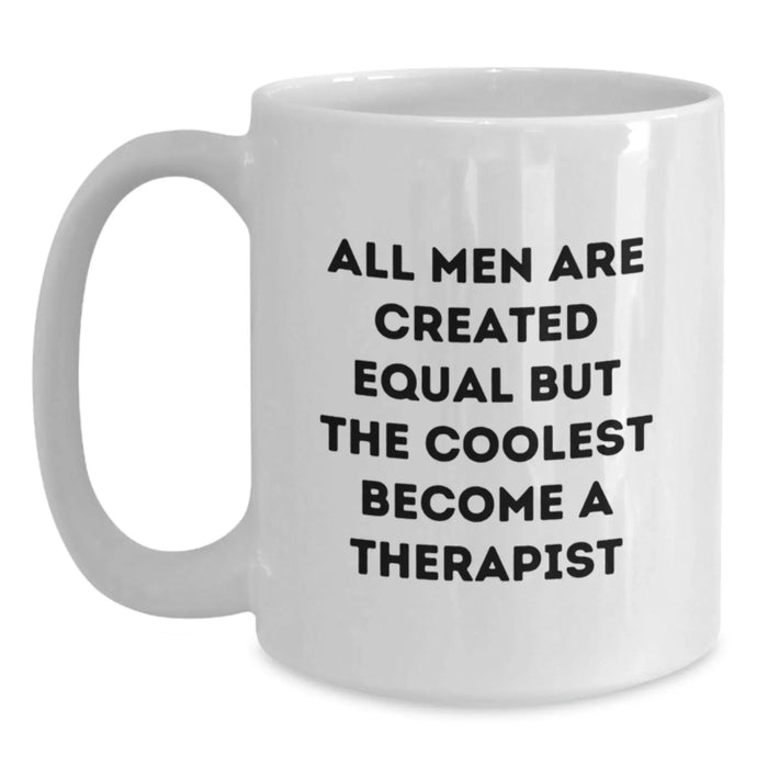 Funny Therapist Gifts from Friends - White Coffee Mug - 'All Men Are Created Equal But The Coolest Become A Therapist' - Main