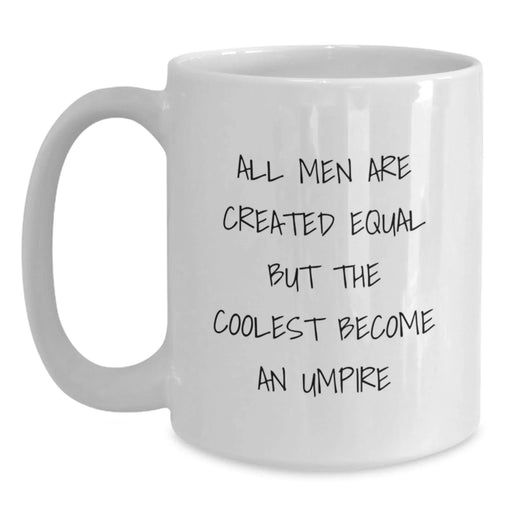 Funny Umpire Gifts from Men - White Coffee Mug for Birthday 'All Men Are Created Equal But The Coolest Become An Umpire' - Unique Umpire Mugs for Umpire Lovers - Main