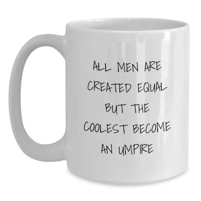 Funny Umpire Gifts from Men - White Coffee Mug for Birthday 'All Men Are Created Equal But The Coolest Become An Umpire' - Unique Umpire Mugs for Umpire Lovers - Main
