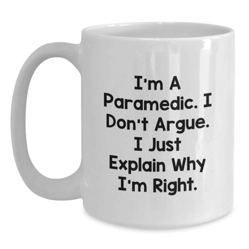 Funny Rescue Worker Gifts from Friends and Family, I'm A Rescue Worker. I Don't Argue. I Just Explain Why I'm Right. White Coffee Mug for Rescue Worker Birthday - Main