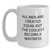 Funny Waitress Gifts, White Coffee Mugs for Men, Unique Christmas Memorable Presents from Friends or Family, 'All Men Are Created Equal But The Coolest Become A Waitress' - Main
