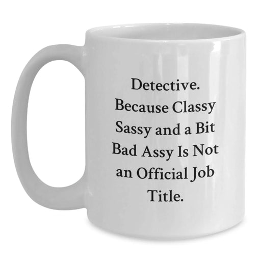 Detective Gifts from Friends - Funny Quotes White Coffee Mugs for Christmas Unique Presents - Main