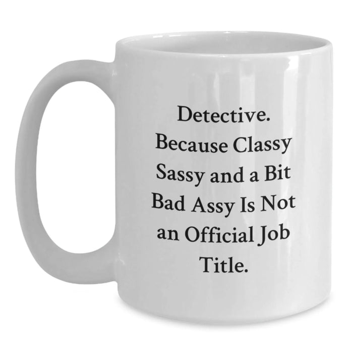 Detective Gifts from Friends - Funny Quotes White Coffee Mugs for Christmas Unique Presents - Main