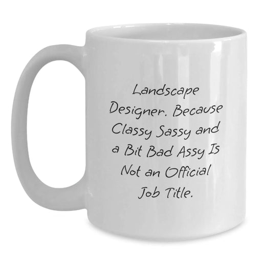 Gifts from Friends and Family for the Classy Landscape Designer - Christmas Unique Mugs for Landscape Designers - Funny Quote on White Coffee Mug - Main