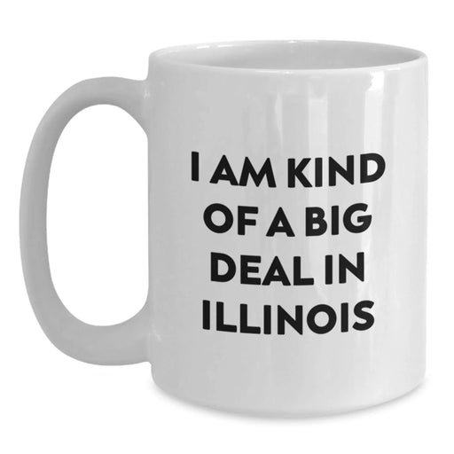 Funny Illinois Graduation Gifts from Friends to Illinois Men - White Coffee Mug 'I Am Kind Of A Prime Selection In Illinois' - Main