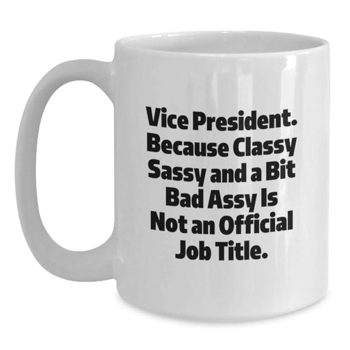 Funny Vice President Quote Gifts from Men to Boss, White Coffee Mug for Vice President, Sarcastic Valentine's Unique Gifts Idea - Main