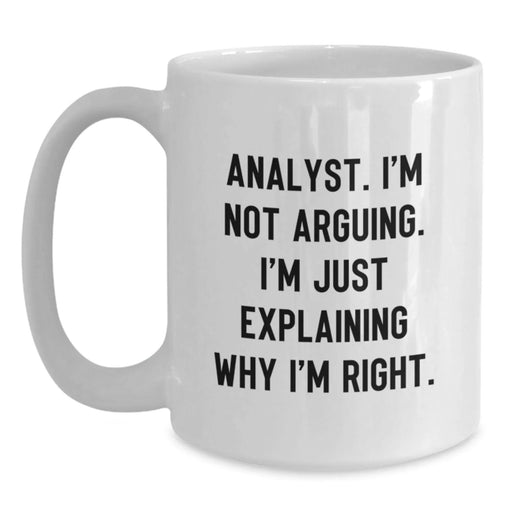 Funny Analyst Gifts from Friends, White Coffee Mug for Christmas Unique Gifts, 'I'm Not Arguing. I'm Just Explaining Why I'm Right.' - Main