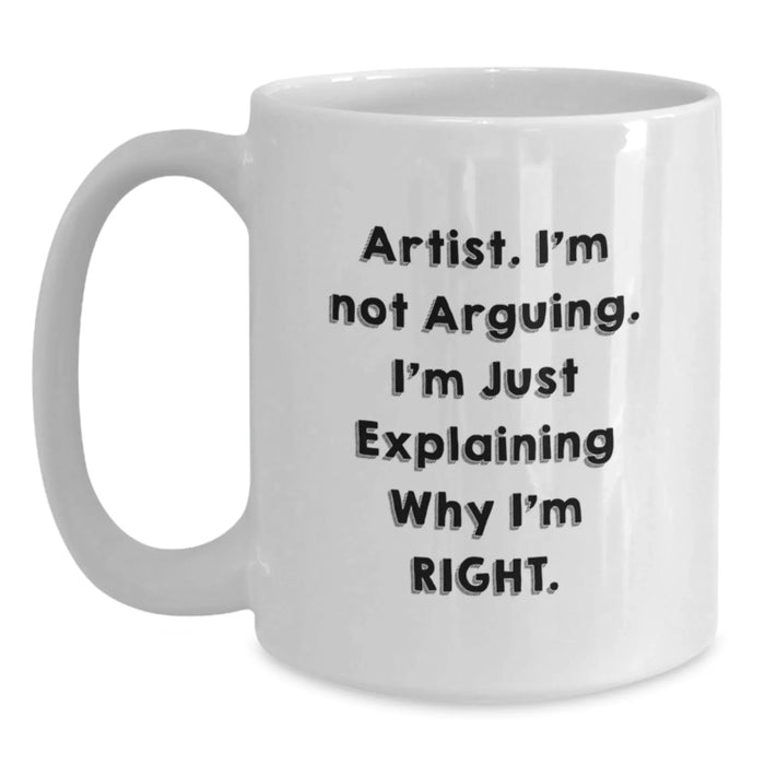 Funny Artist White Coffee Mug Gifts from Friends, Unique Birthday Unique Gifts for Artists, 11oz or 15oz White Ceramic Mug with 'Artist Quote' - Main