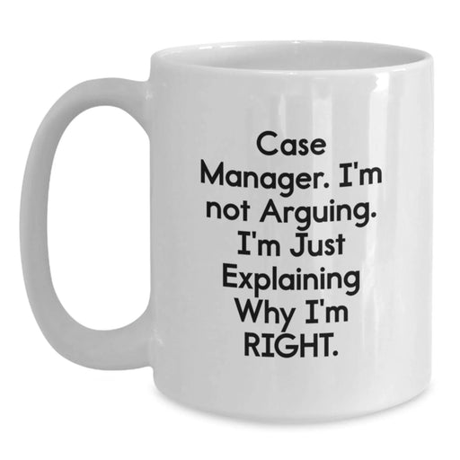 Funny Case Manager Gifts for Men, White Coffee Mug - Case Manager I'm Not Arguing I'm Right, Christmas Unique Presents from Friends to Family - Main