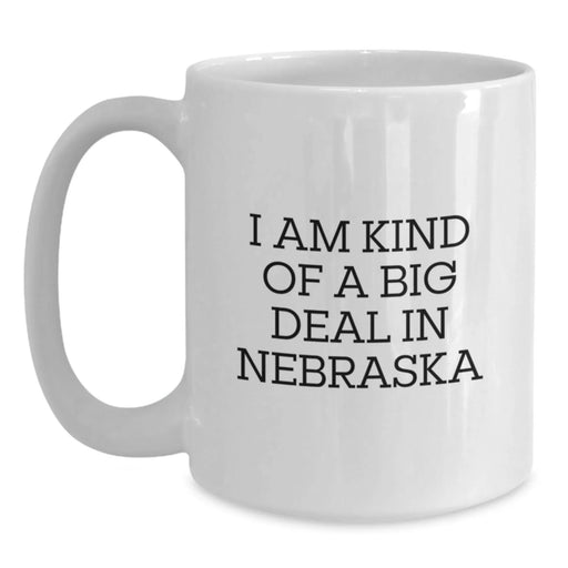 Funny Nebraska White Coffee Mug, 'I Am Kind Of A Prime Selection In Nebraska' for Birthday Unique Gifts from Friends, Coworkers, Family - Main