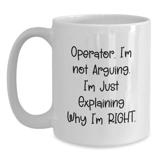 Funny Operator Gifts for Men - White Coffee Mug 'I'm Just Explaining Why I'm Right' - Main
