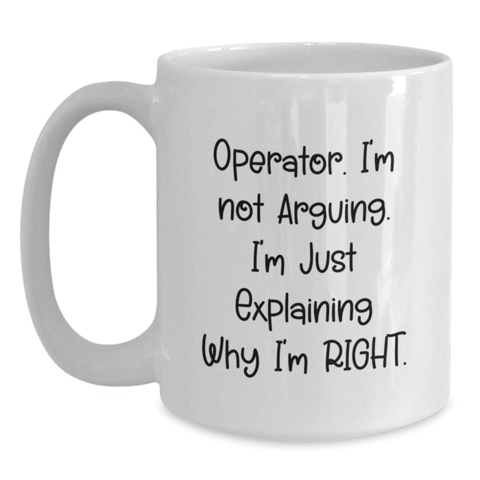 Funny Operator Gifts for Men - White Coffee Mug 'I'm Just Explaining Why I'm Right' - Main