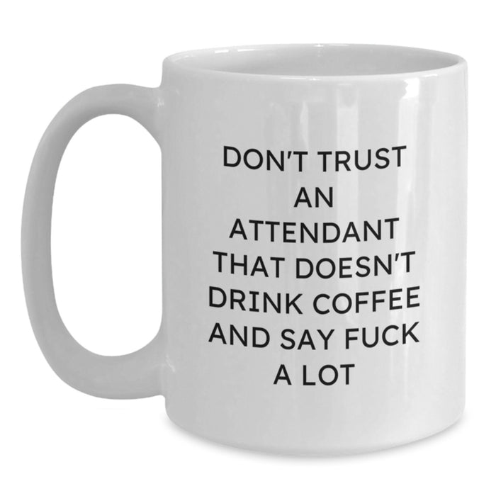 Funny Gifts for Attendants from Men on Valentine's - White Coffee Mug - 'Don't Trust An Attendant That Doesn't Drink Coffee And Say F--k A Lot' - Main
