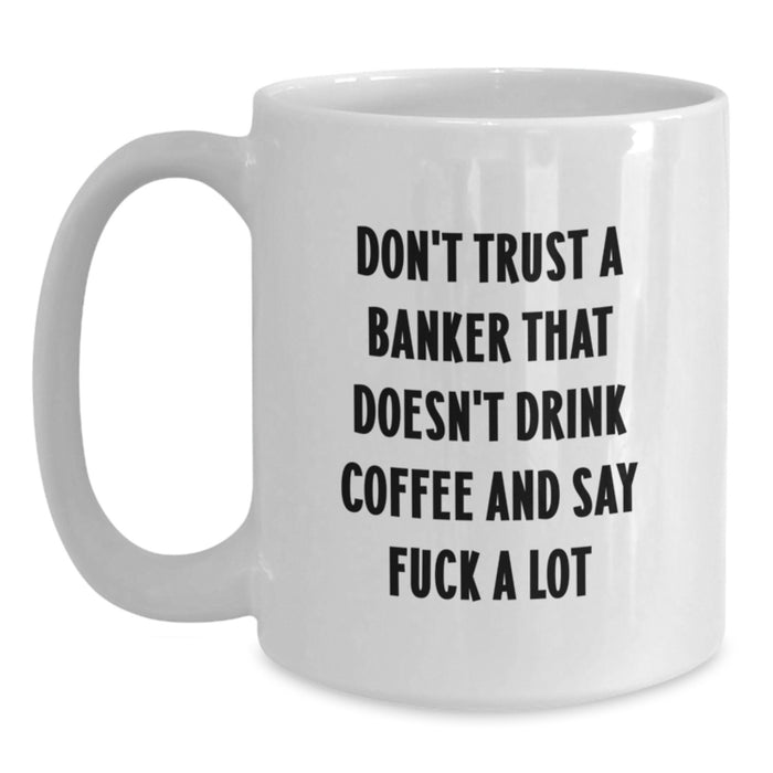 Funny Banker White Coffee Mug Gifts for Banker Friends from Men, Great Valentine's Unique Gifts for Him - Main