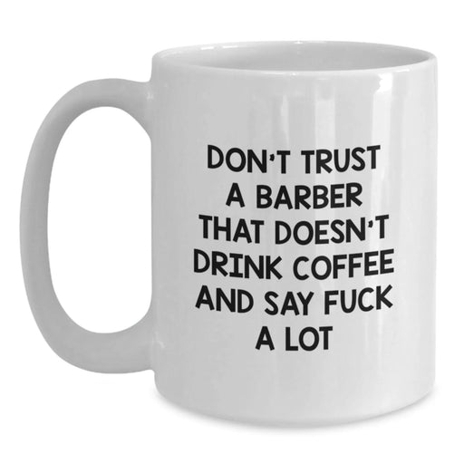 Funny Barber Gifts from Men to Barber Friends - White Coffee Mug - Don't Trust A Barber With Out A Coffee Mug - Main