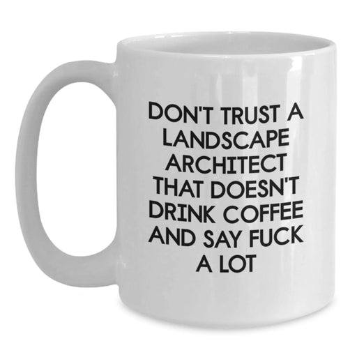 Funny Landscape Architect Gifts from Friends - White Coffee Mug for Birthday - Don't Trust A Landscape Architect - Main