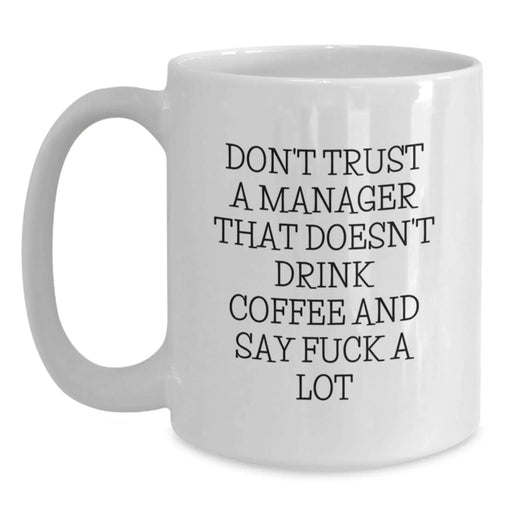 Funny Coffee Mugs for Managers Gifts from Friends and Family, Christmas Unique Gift Idea for Men and Women, White Coffee Mug, 'Don't Trust A Manager That Doesn't Drink' - Main