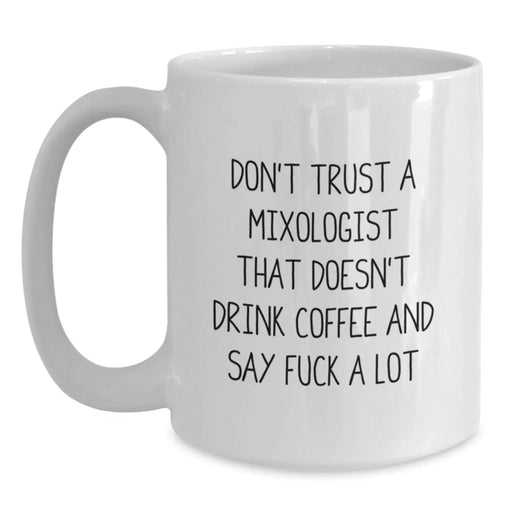 Funny Mixologist White Coffee Mugs Gifts from Men to Friends on Mother's Day - Don't Trust A Mixologist That Doesn't Drink Coffee And Say F--k A Lot - Main