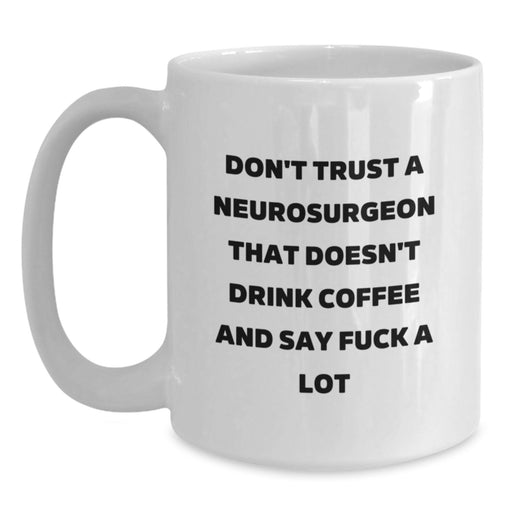 Funny Neurosurgeon White Coffee Mug Gifts from Men to Neurosurgeon Colleagues on Valentine's Unique Gifts - Main