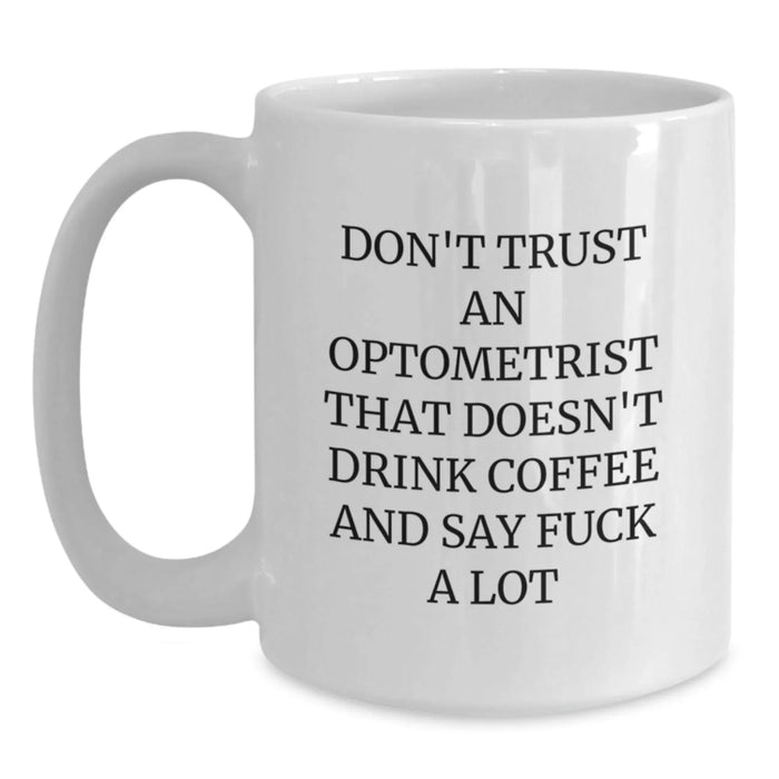 Funny Optometrist Gifts, White Coffee Mug, Unique Christmas Unique Gifts from Friends to Optometrist, 'Don't Trust An Optometrist That Doesn't Drink Coffee And Say F--k A Lot' Humor Optometrist - Main