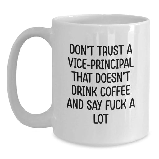 Funny Vice-principal Gifts from Friends, Christmas Unique Mugs for Vice-principal, White Coffee Mug with 'Don't Trust A Vice-principal That Doesn't Drink Coffee And Say F--k A Lot' Quote - Main