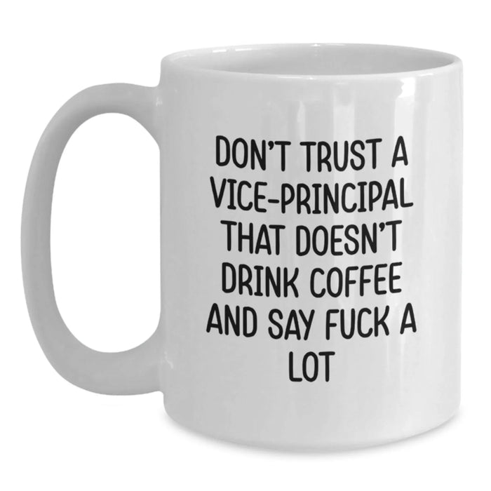 Funny Vice-principal Gifts from Friends, Christmas Unique Mugs for Vice-principal, White Coffee Mug with 'Don't Trust A Vice-principal That Doesn't Drink Coffee And Say F--k A Lot' Quote - Main