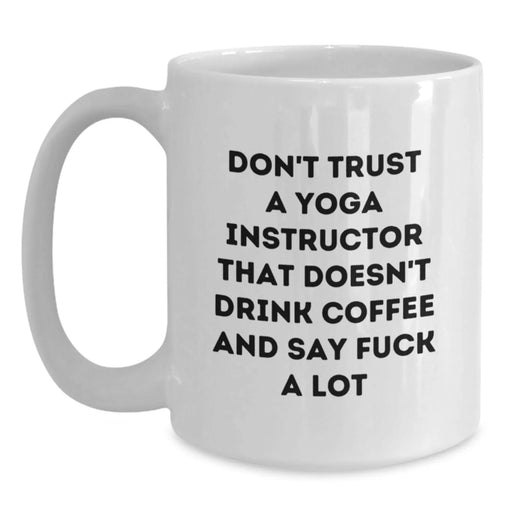 Funny Yoga Instructor Gifts from Friends for Yoga Lovers - White Coffee Mug with Don't Trust A 'Yoga Instructor' - Main