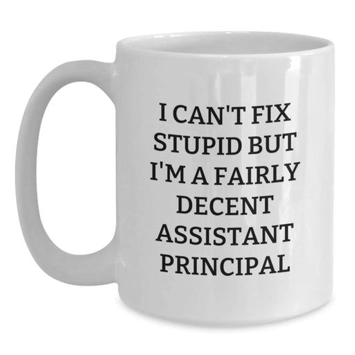 Funny Assistant Principal Gifts for Men - White Coffee Mug, I Can't Fix Stupid, Perfect Unique Valentine's Gift from Husband - Main