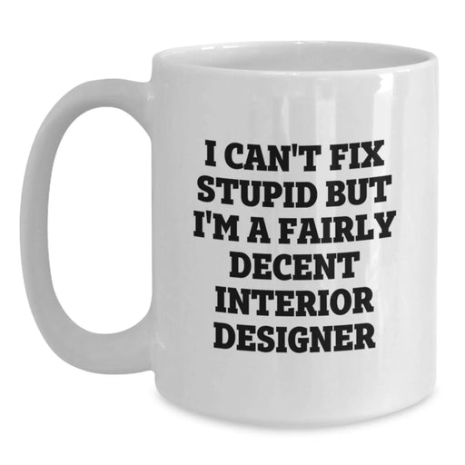 Funny Interior Designer Gift, White Coffee Mug for Men or Women from Friends, Unique Valentine's Unique Gift - Main