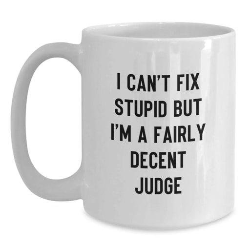 Funny Judge Gifts for Men, White Christmas Coffee Mugs - 'I Can't Fix Stupid But I'm A Fairly Decent Judge' - Unique Gift Ideas for Judge Friends and Family - Main