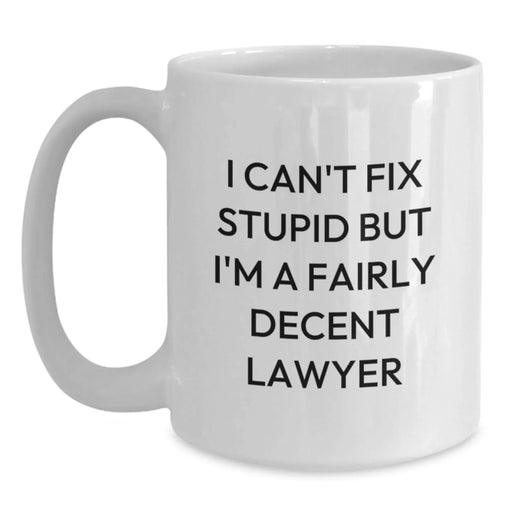 Funny Lawyer White Coffee Mug Gifts from Friends or Family for Birthday Unique - "I Can't Fix Stupid" - Main