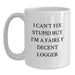 Funny Logger Gifts for Men, 'I Can't Fix Stupid But I'm A Fairly Decent Logger' White Coffee Mug, Christmas Unique Gifts from Friends - Main