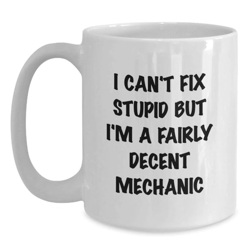 Funny Mechanic Gift for Her - White Coffee Mug - Gifts from Women to Mechanic Friends - I Can't Fix Stupid But - Main