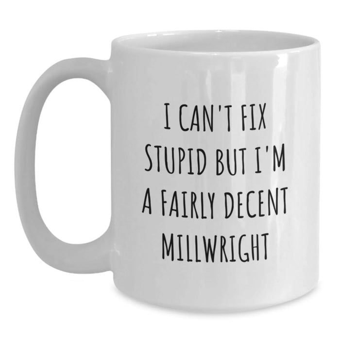 Funny Millwright White Coffee Mug Gifts from Friends to a Fairly Decent Millwright - Main