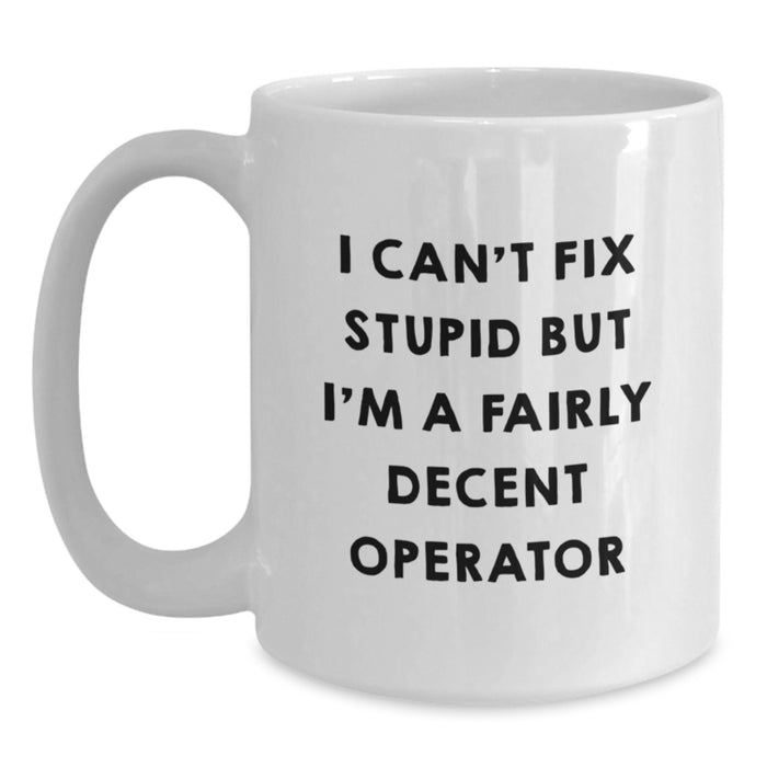 Funny Operator White Coffee Mugs - I'm A Fairly Decent Operator Gifts for Men, Women, Friends, Coworkers - Unique Christmas Unique Gifts from Family - Main