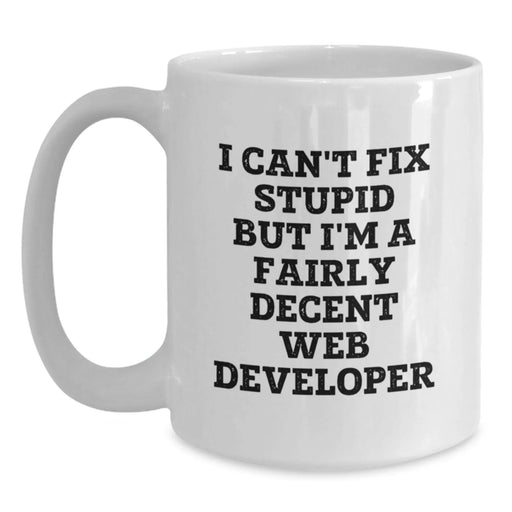 Funny Web Developer Gifts from Friends, Web Developer Mug, I Can't Fix Stupid But I'm A Fairly Decent Web Developer Christmas Unique Mug for Web Developer Men - Main