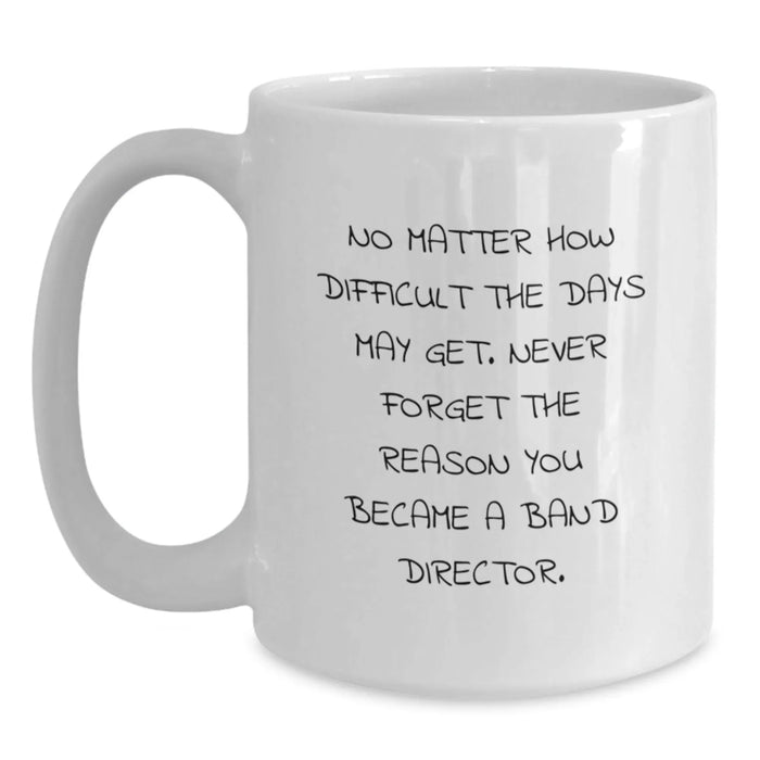 Funny Motivational Gift for Band Directors, Unique White Coffee Mugs for Band Directors, Valentine's Unique Gifts from Friends, Family, Men, Women - Main