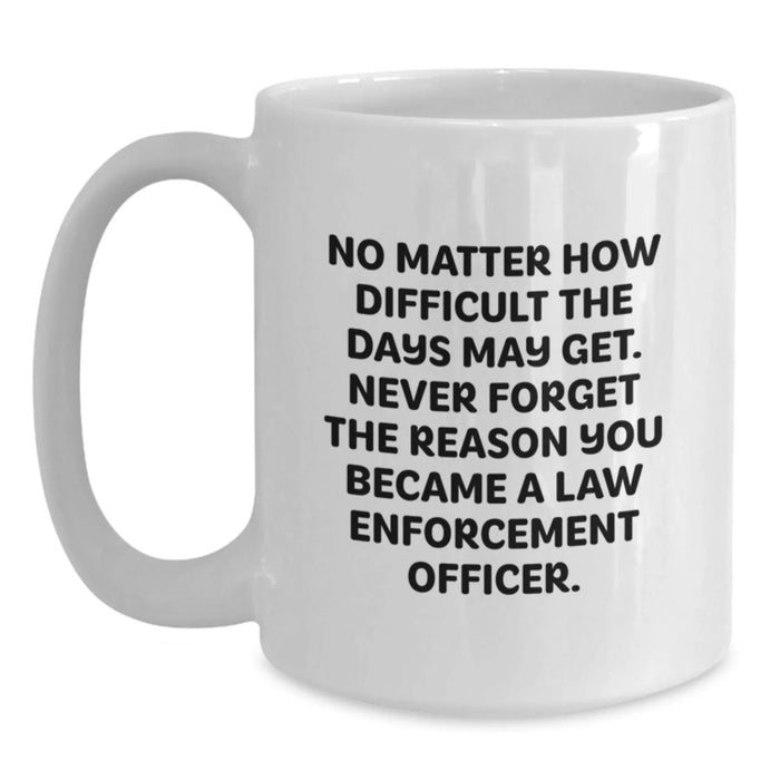 Funny Law Enforcement Officer Gifts from Men for Men, White Coffee Mug, Inspirational Law Enforcement Officer Quotes - Main