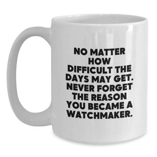Watchmaker Inspirational White Coffee Mug Gifts from Friends or Family, Perfect for Valentine's - Main