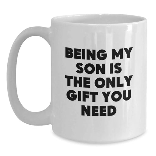 Funny Son Gifts from Mom, Being My Son Is The Only Gift You Need White Coffee Mug for Birthday, White Coffee Mug for Son - Main
