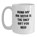Funny Big Sister Gifts for Big Sisters, White Coffee Mug with Being My Big Sister Is The Only Gift You Need, Gifts from Men to Big Sister, Perfect for Christmas - Main