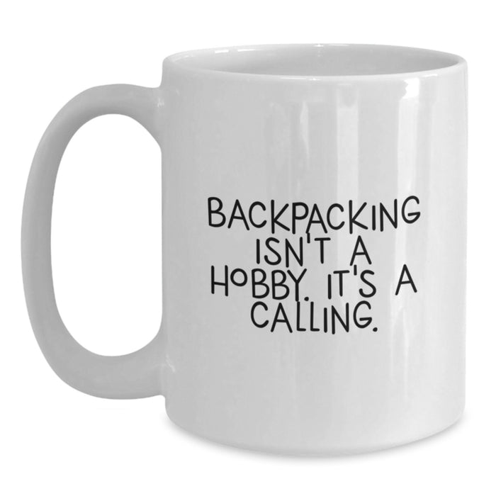 Funny Backpacking Gifts for Men - White Coffee Mug with Inspirational Quote 'Backpacking Isn't A Hobby. It's A Calling.' for Dad on Father's Day - Main
